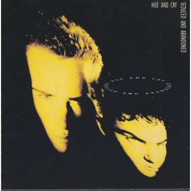 HUE AND CRY - SEDUCED AND ABANDONED