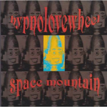HYPNOLOVEWHEEL - SPACE MOUNTAIN