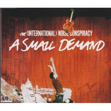 INTERNATIONAL NOISE CONSPIRACY THE - A SMALL DEMAND + 2