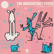IRRESISTIBLE FORCE THE - IT’S TOMORROW ALREADY