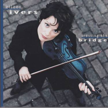 IVERS EILEEN - CROSSING THE BRIDGE