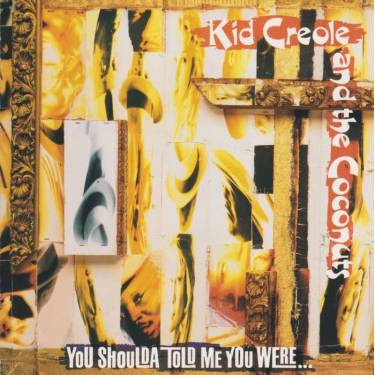 KID CREOLE AND THE COCONUTS - YOU SHOULDA TOLD ME YOU WERE
