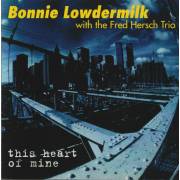 LOWDERMILK BONNIE WITH THE FRED HERSCH TRIO - THIS HEART OF MINE