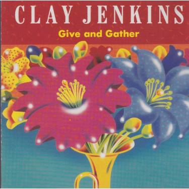 JENKINS CLAY - GIVE AND GATHER