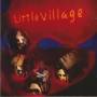 LITTLE VILLAGE - LITTLE VILLAGE
