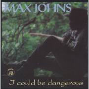JOHNS MAX - I COULD BE DANGEROUS