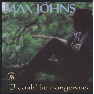JOHNS MAX - I COULD BE DANGEROUS