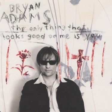 ADAMS BRYAN - THE ONLY THING THAT LOOKS GOOD ON ME IS YOU
