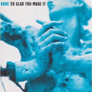 KANE - SO GLAD YOU MAKE IT