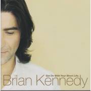 KENNEDY BRIAN - GET ON WITH YOUR SHORT LIFE