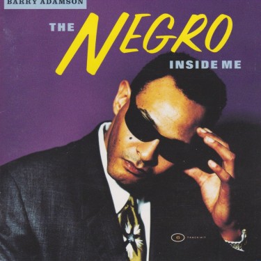 ADAMSON BARRY - THE NEGRO INSIDE ME