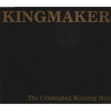 KINGMAKER - THE CELEBRITY WORKING MAN + 3