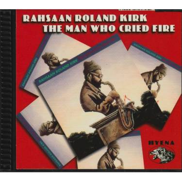 KIRK RAHSAAN ROLAND - THE MAN WHO CRIED FIRE