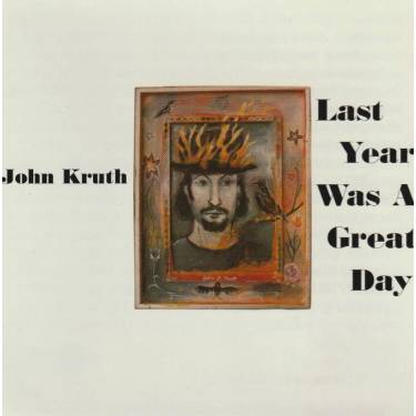 KRUTH JOHN - LAST YEAR WAS A GREAT DAY