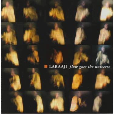 LARAAJI - FLOW GOES THE UNIVERSE