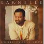 LARNELLE - UNBELIVABLE LOVE