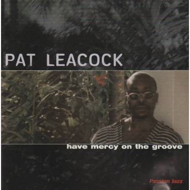 LEACOCK PAT - HAVE MERCY ON THE GROOVE